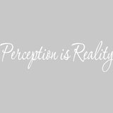 Perception is Reality Vinyl Wall art Decal VWAQ