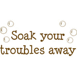 Soak Your Troubles Away Bathroom Vinyl Wall Decal VWAQ