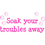Soak Your Troubles Away Bathroom Vinyl Wall Decal VWAQ