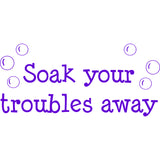 Soak Your Troubles Away Bathroom Vinyl Wall Decal VWAQ