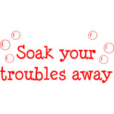 Soak Your Troubles Away Bathroom Vinyl Wall Decal VWAQ