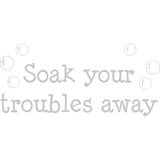 Soak Your Troubles Away Bathroom Vinyl Wall Decal VWAQ