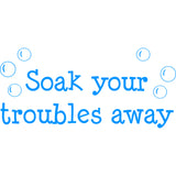 Soak Your Troubles Away Bathroom Vinyl Wall Decal VWAQ