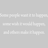 Some People Want It to Happen Motivational Vinyl Wall Decal VWAQ