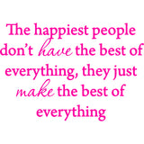 The Happiest People Don't Have the Best of Everything Vinyl Wall Decal VWAQ