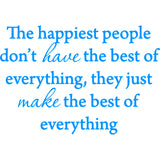 The Happiest People Don't Have the Best of Everything Vinyl Wall Decal VWAQ