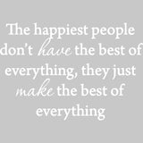 The Happiest People Don't Have the Best of Everything Vinyl Wall Decal VWAQ