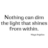 VWAQ Maya Angelou Wall Decal Nothing Can Dim The Light That Shines from Within - VWAQ Vinyl Wall Art Quotes and Prints