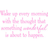 Wake Up Every Morning with the Thought of Something Wonderful Wall Decal VWAQ
