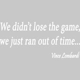 We Didn't Lose the Game We Just Ran Out of Time Vince Lombardi Wall Decal VWAQ