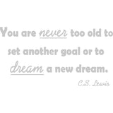 You Are Never Too Old To Set Another Goal Or To Dream A New Dream C.S. Lewis Wall Decal VWAQ