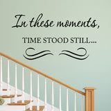 In these moments time stood still vinyl wall decal