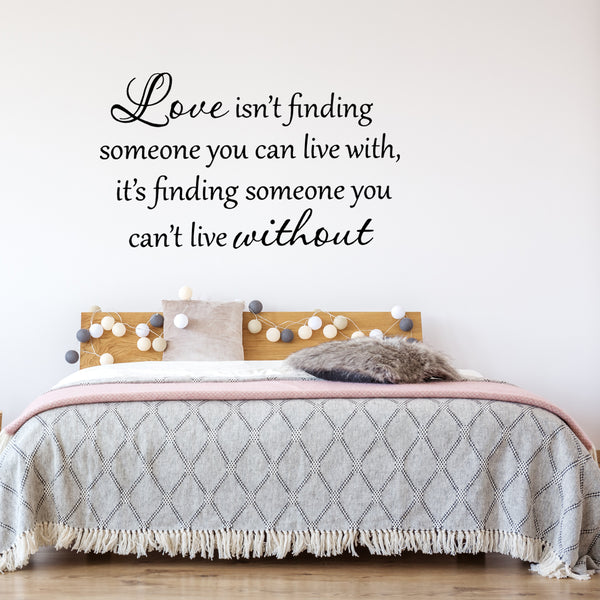 VWAQ Love Isn't Finding Someone You Can Live With Vinyl Wall Decal - VWAQ Vinyl Wall Art Quotes and Prints