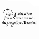 VWAQ Today is the Oldest You've Ever Been and the Youngest You'll Ever Be Inspirational Wall Decal - VWAQ Vinyl Wall Art Quotes and Prints no background