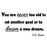 VWAQ You Are Never Too Old To Set Another Goal Or To Dream A New Dream C.S. Lewis Wall Decal - VWAQ Vinyl Wall Art Quotes and Prints no background