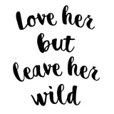 VWAQ Love Her But Leave Her Wild Vinyl Wall Art Saying Lettering For Girls Bedroom -18094 - VWAQ Vinyl Wall Art Quotes and Prints no background