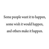 VWAQ Some People Want It to Happen Motivational Vinyl Wall Decal - VWAQ Vinyl Wall Art Quotes and Prints