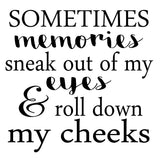 VWAQ Sometimes Memories Sneak Out Of My Eyes And Roll Down My Cheeks Quote - Vinyl Wall Decal -18119 - VWAQ Vinyl Wall Art Quotes and Prints