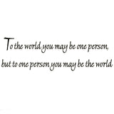 VWAQ To the World You May Be One Person but to One Person You May Be the World Wall Decal - VWAQ Vinyl Wall Art Quotes and Prints