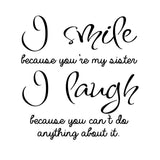 VWAQ I Smile Because You're My Sister I Laugh Because You Cant Do Anything About It - Funny Vinyl Wall Decals Quotes -18109 - VWAQ Vinyl Wall Art Quotes and Prints