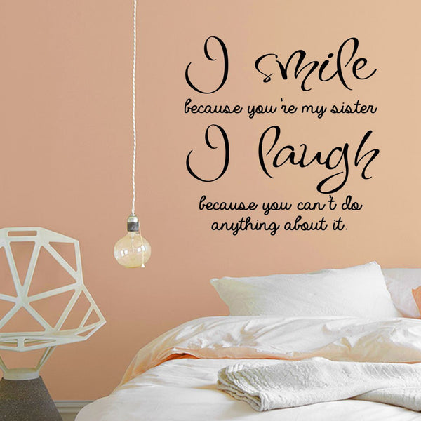 VWAQ I Smile Because You're My Sister I Laugh Because You Cant Do Anything About It - Funny Vinyl Wall Decals Quotes -18109 - VWAQ Vinyl Wall Art Quotes and Prints
