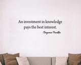 Investment in Knowledge Pays The Best Interest Benjamin Franklin Quote Wall Decal VWAQ-18126 - VWAQ Vinyl Wall Art Quotes and Prints