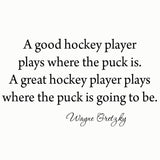 A Good Hockey Player Plays Where the Puck Is Sports Wall Quotes Decals - VWAQ Vinyl Wall Art Quotes and Prints