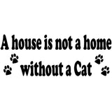 A House is Not a Home Without a Cat Wall Quotes for Home Decals - VWAQ Vinyl Wall Art Quotes and Prints