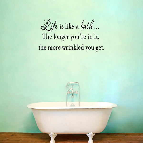 VWAQ Life is Like a Bath The Longer You're In It Bathroom Wall Quotes - VWAQ Vinyl Wall Art Quotes and Prints