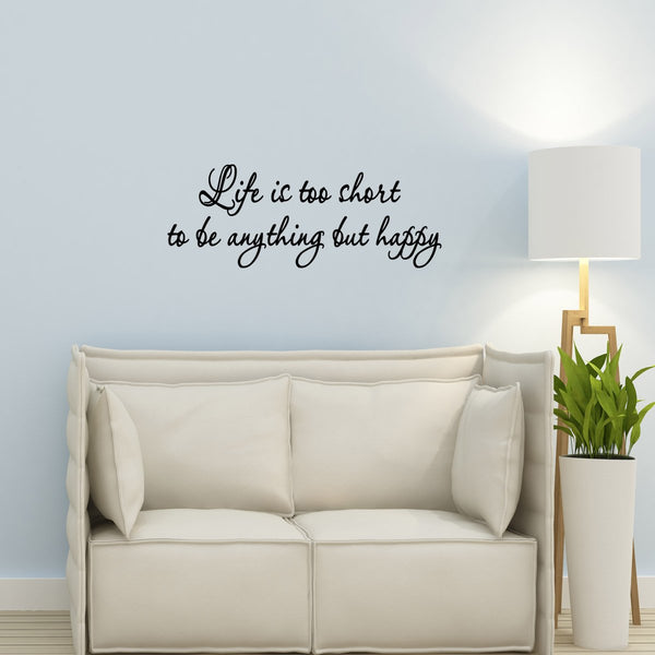 VWAQ Life is Too Short to be Anything But Happy Wall Decal - VWAQ Vinyl Wall Art Quotes and Prints