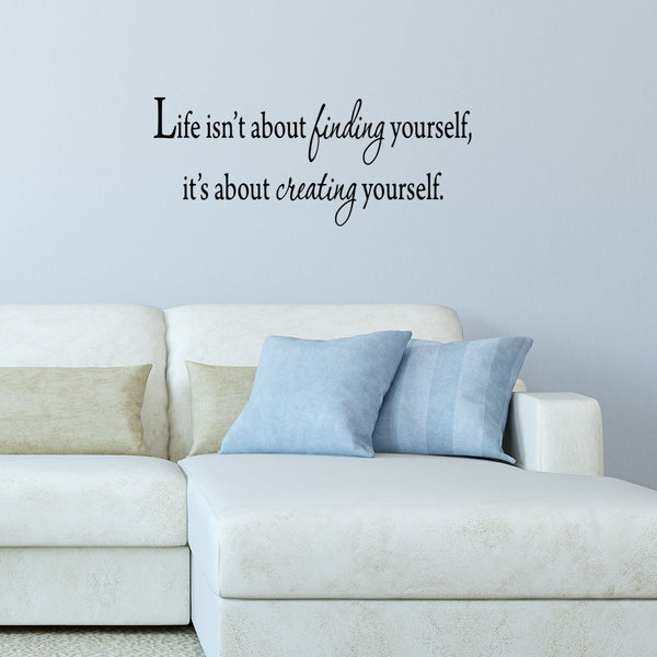 VWAQ Life Isn't About Finding Yourself, It's About Creating Yourself Wall Decal