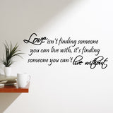 VWAQ Love Isnt Finding Someone You Can Live With Wall Decal - VWAQ Vinyl Wall Art Quotes and Prints