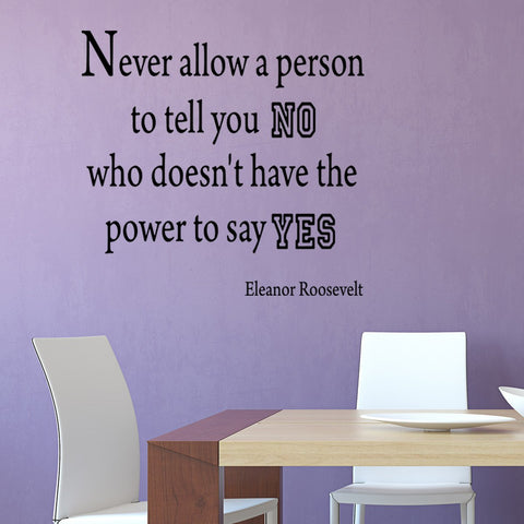 Never Allow a Person To Tell You "No" Eleanor Roosevelt Vinyl Wall Decal