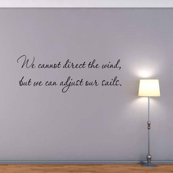 VWAQ We Cannot Direct the Wind But We Can Adjust Our Sails Wall Decal