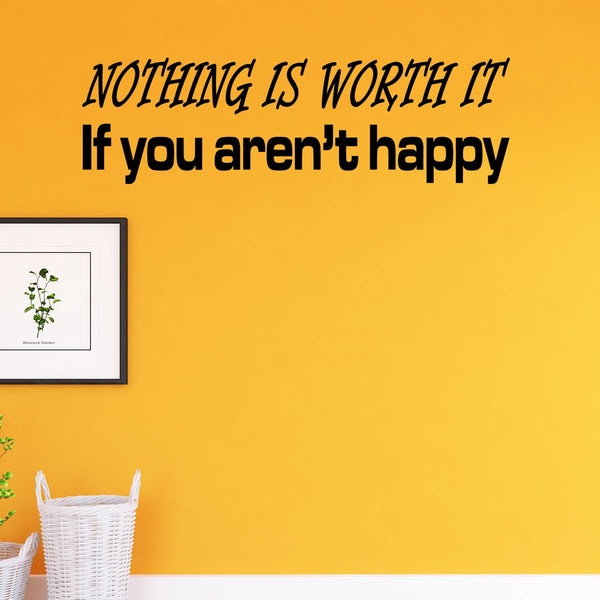 VWAQ Nothing is Worth It If You aren't Happy Vinyl Quotes Wall Decal