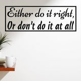 VWAQ Either Do It Right Or Don't Do It at All Vinyl Wall Quotes Decal - VWAQ Vinyl Wall Art Quotes and Prints