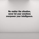 VWAQ No Matter The Situation, Never Let Your Emotions Overpower Your Intelligence Quotes Wall Decal
