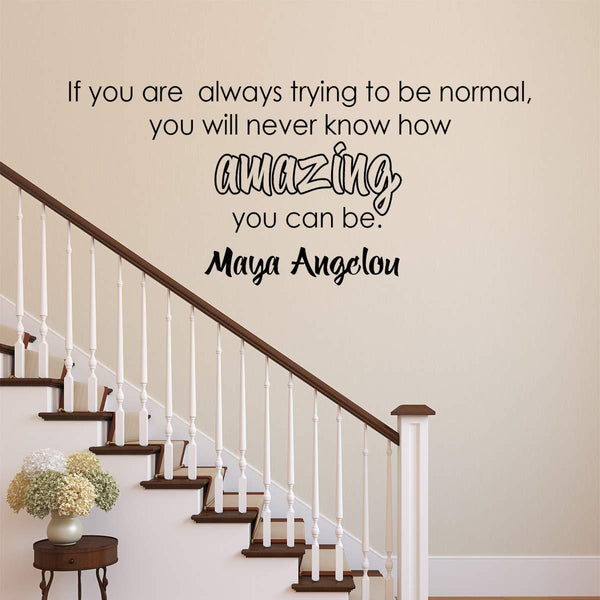VWAQ Maya Angelou Quote Wall Decal If You are Always Trying to Be Normal - VWAQ Vinyl Wall Art Quotes and Prints