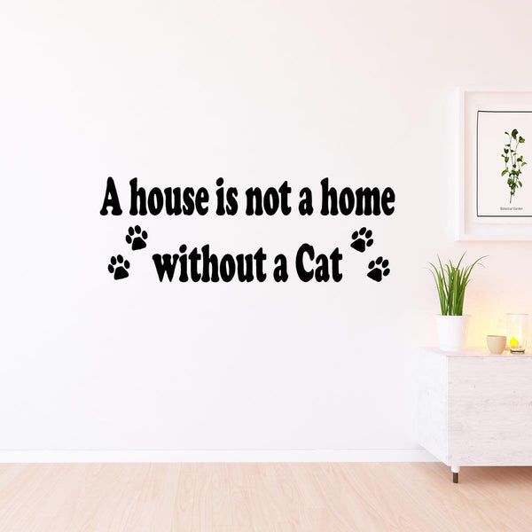 A House is Not a Home Without a Cat Wall Quotes for Home Decals - VWAQ Vinyl Wall Art Quotes and Prints