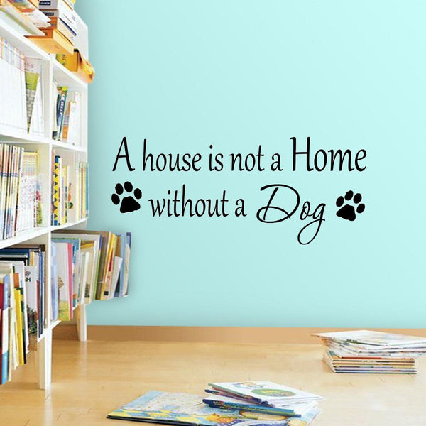 A House is Not a Home Without a Dog Custom Wall Quotes Decal - VWAQ Vinyl Wall Art Quotes and Prints