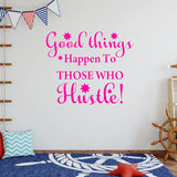 Good Things Happen to Those Who Hustle Motivational Wall Decals VWAQ