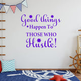 Good Things Happen to Those Who Hustle Motivational Wall Decals VWAQ