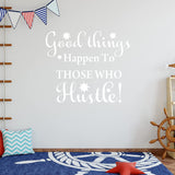 Good Things Happen to Those Who Hustle Motivational Wall Decals VWAQ