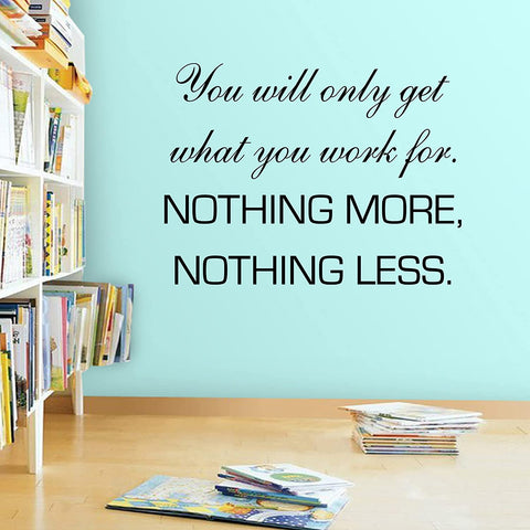 VWAQ You Will Only Get What You Work for Wall Decal Inspirational Office Quote 