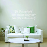 Be Somebody Who Makes Everybody Feel Like a Somebody Motivational Vinyl Wall Decal VWAQ