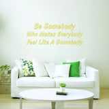 Be Somebody Who Makes Everybody Feel Like a Somebody Motivational Vinyl Wall Decal VWAQ