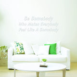 Be Somebody Who Makes Everybody Feel Like a Somebody Motivational Vinyl Wall Decal VWAQ