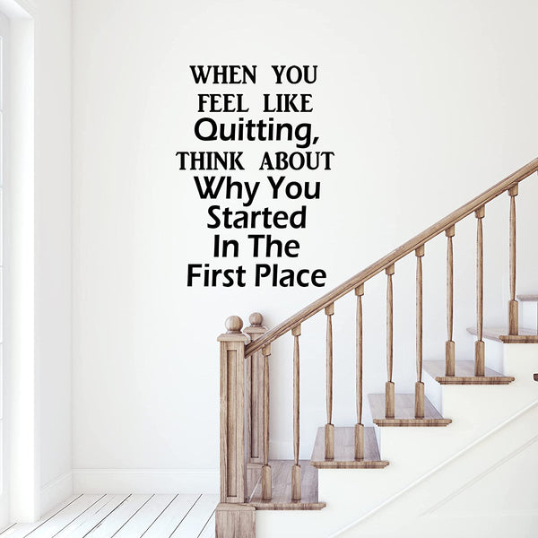 VWAQ When You Feel Like Quitting, Think About Why You Started in The First Place Inspirational Wall Decal Office Quote 