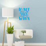 VWAQ If Not Now Then When Vinyl Wall Art Decal Motivational Quote Saying