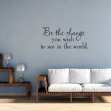 Be the Change You Wish to See in the World Wall Quotes Decal - VWAQ Vinyl Wall Art Quotes and Prints